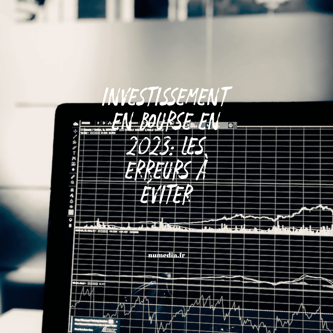 Investissement en bourse en 2023: les erreurs à éviter