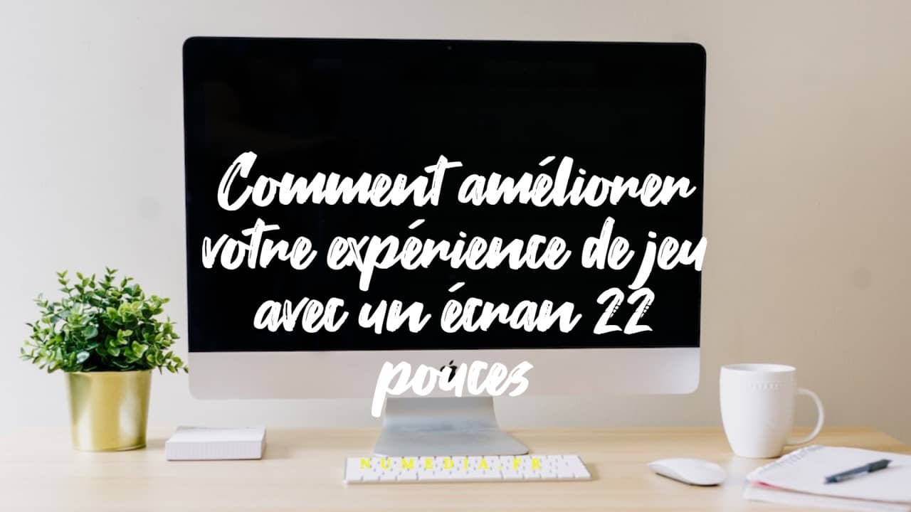Comment améliorer votre expérience de jeu avec un écran 22 pouces ?