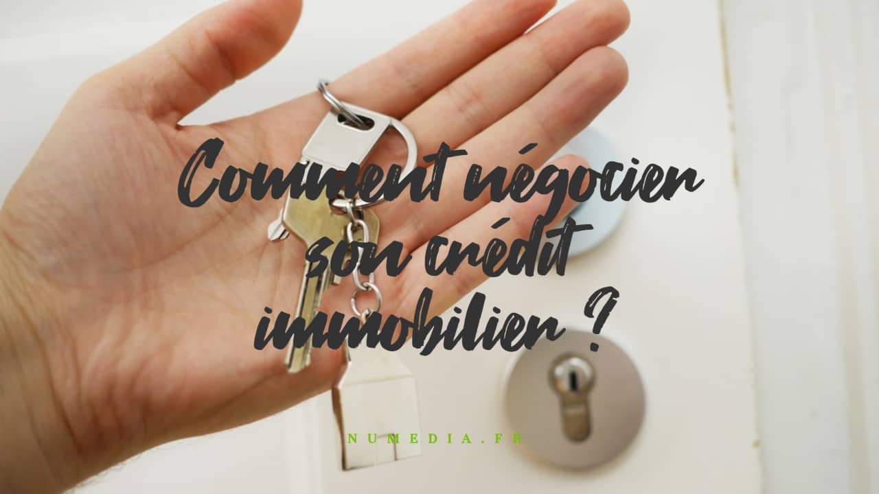 Comment négocier son crédit immobilier ?