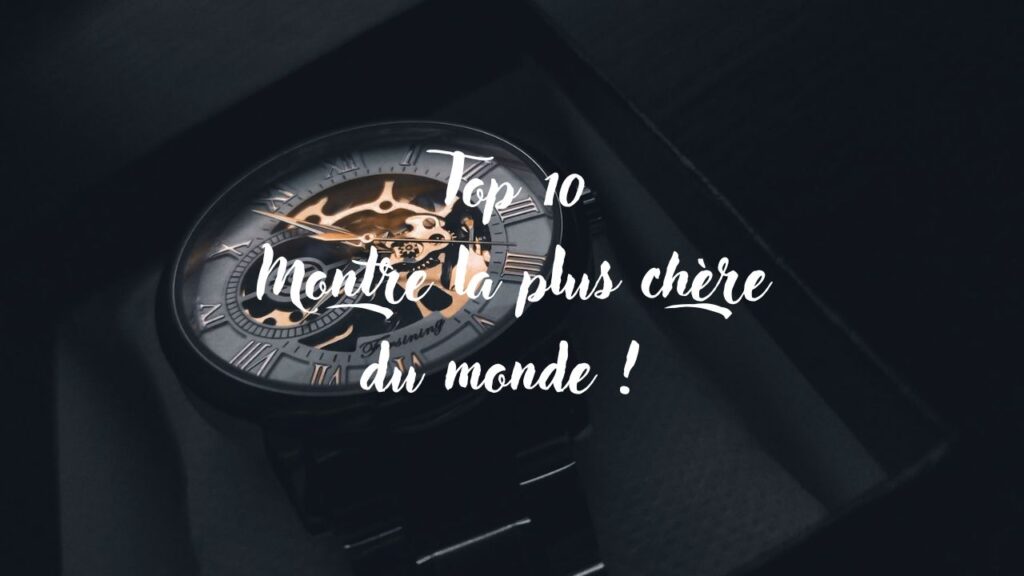 top-10-montre-la-plus-chère-du-monde