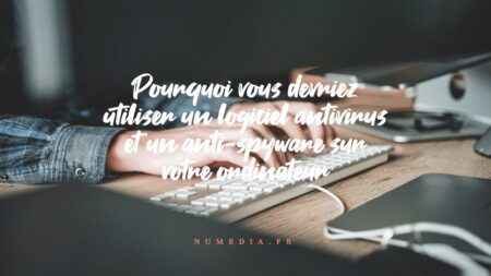 Pourquoi vous devriez utiliser un logiciel antivirus et un anti-spyware sur votre ordinateur