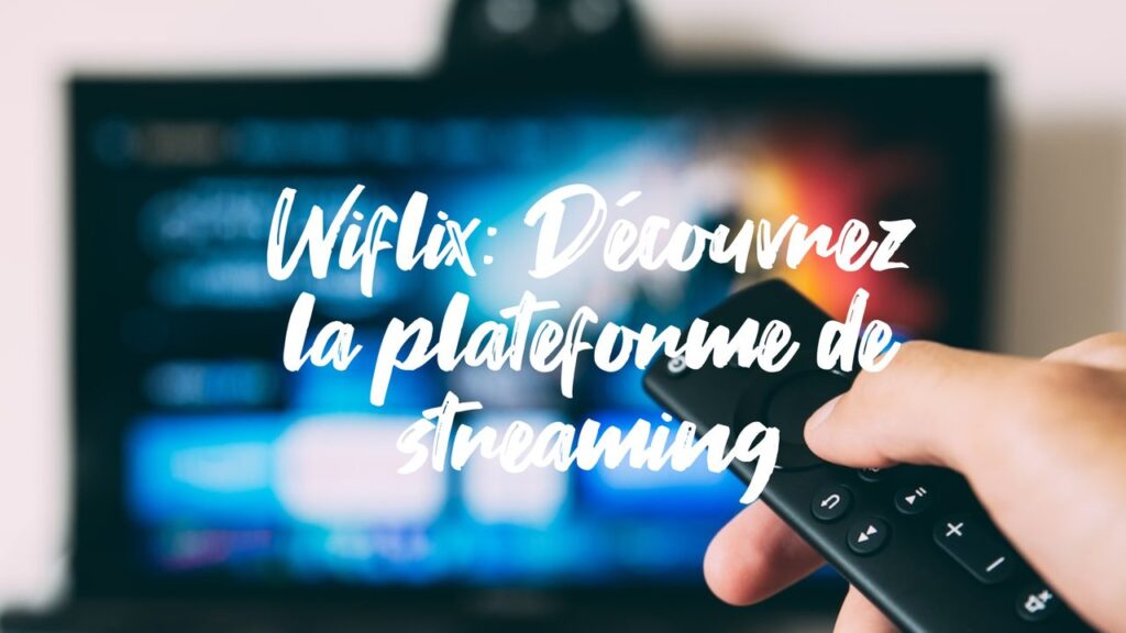 Wiflix: la plateforme de streaming