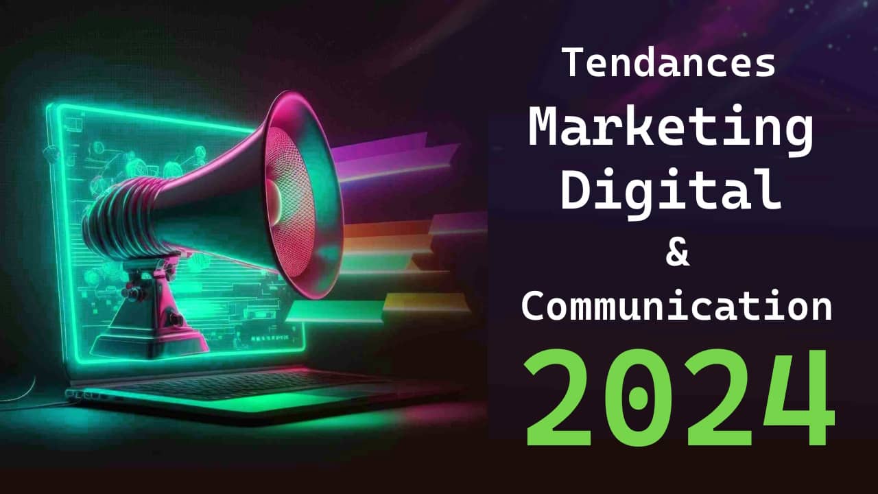 tendances en marketing digital et communication à suivre pour 2024