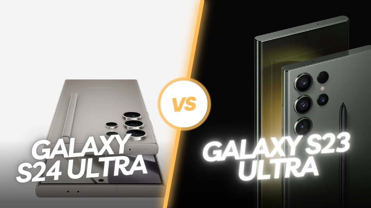 Galaxy S24 Ultra vs. Galaxy S23 Ultra : la comparaison