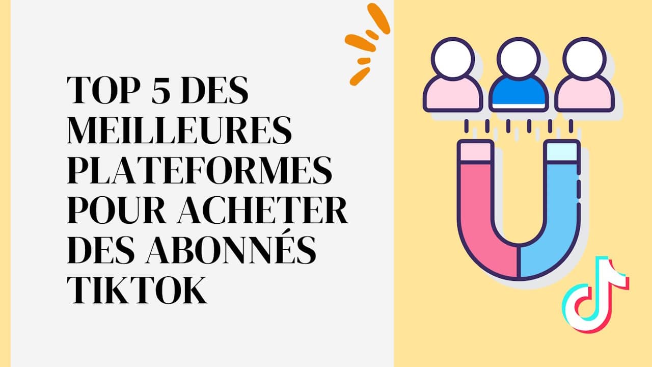 Top 5 des meilleures plateformes pour acheter des abonnés TikTok