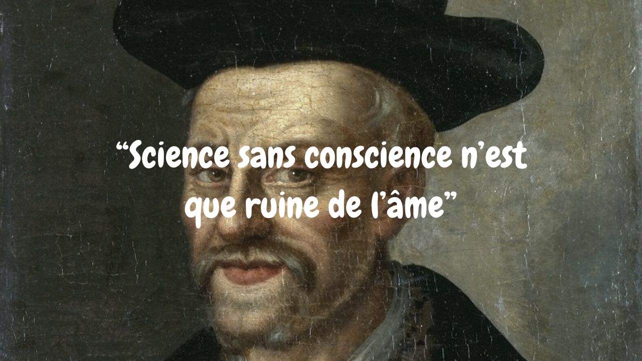 Science sans conscience n’est que ruine de l’âme
